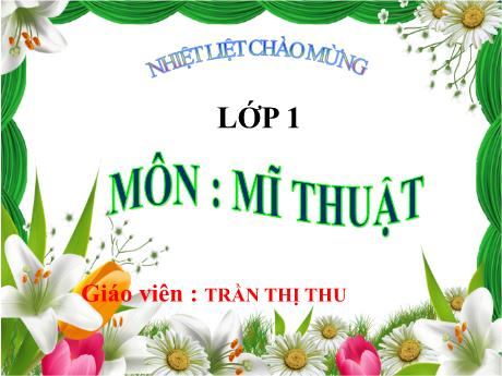 Bài giảng Mĩ thuật 1 - Bài: Lung linh đêm pháo hoa (Tiết 1) - Năm học 2022-2023 - Trần Thị Thu