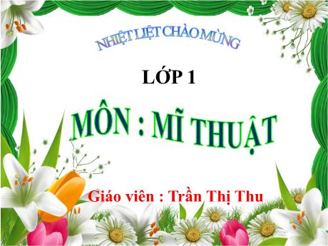 Bài giảng Mĩ thuật 1 - Bài: Lung linh đêm pháo hoa (Tiết 2) - Năm học 2022-2023 - Trần Thị Thu