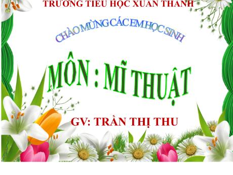 Bài giảng Mĩ thuật 1 - Bài: Sắc màu em yêu (Tiết 2) - Năm học 2021-2022 - Trần Thị Thu