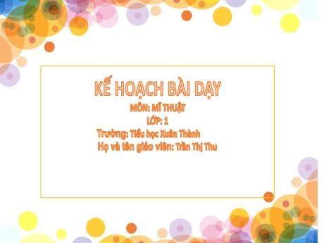 Bài giảng Mĩ thuật 1 - Chủ đề 5: Màu cơ bản trong mĩ thuật - Năm học 2024-2025 - Trần Thị Thu