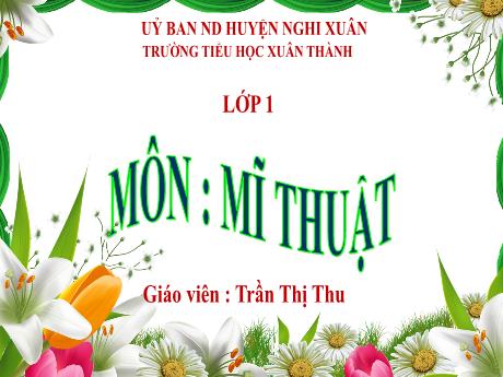 Bài giảng Mĩ thuật 1 - Chủ đề: Mĩ thuật trong cuộc sống - Bài 2: Những chấm tròn thú vị - Năm học 2022-2023 - Trần Thị Thu