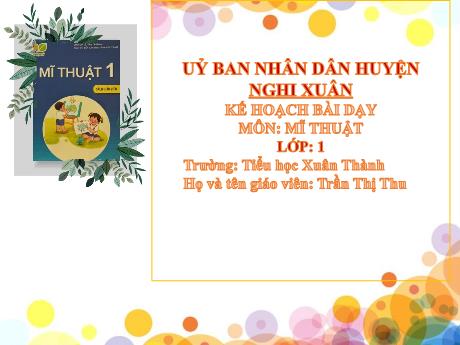 Bài giảng Mĩ thuật 1 Sách Kết nối tri thức - Chủ đề 8: Người thân của em - Năm học 2024-2025 - Trần Thị Thu