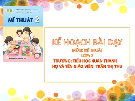 Bài giảng Mĩ thuật 2 Sách Kết nối tri thức - Bài: Sự kết hợp của các hình cơ bản - Năm học 2023-2024 - Trần Thị Thu