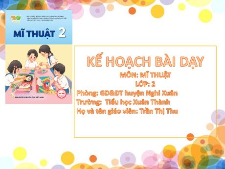 Bài giảng Mĩ thuật 2 Sách Kết nối tri thức - Chủ đề 8: Bữa cơm gia đình - Năm học 2024-2025 - Trần Thị Thu