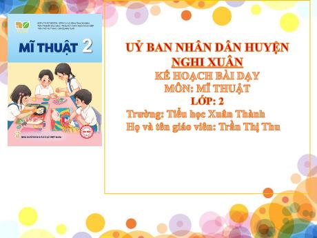 Bài giảng Mĩ thuật 2 Sách Kết nối tri thức - Chủ đề 9: Thầy cô của em - Năm học 2024-2025 - Trần Thị Thu