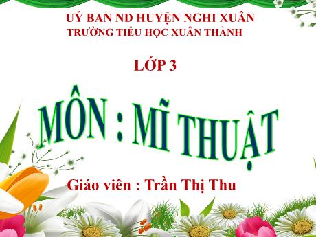 Bài giảng Mĩ thuật 3 - Chủ đề 3: Sắc màu em yêu - Năm học 2022-2023 - Trần Thị Thu