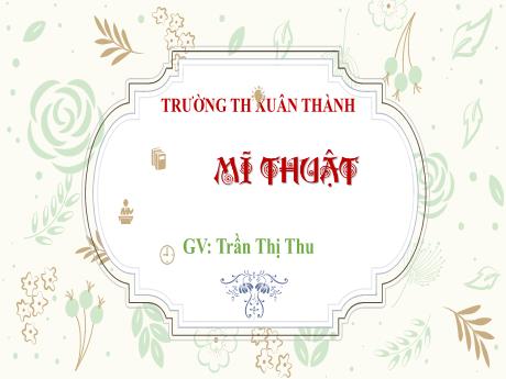 Bài giảng Mĩ thuật 3 - Chủ đề: Hoa văn trên trang phục của một số dân tộc - Năm học 2024-2025 - Trần Thị Thu
