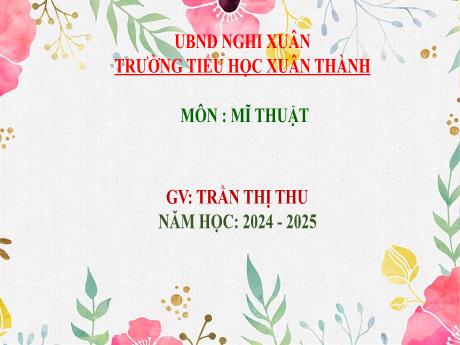 Bài giảng Mĩ thuật 3 Sách Kết nối tri thức - Chủ đề 5: Một số vật liệu sử dụng trong thực hành, sáng tạo mĩ thuật - Năm học 2024-2025 - Trần Thị Thu