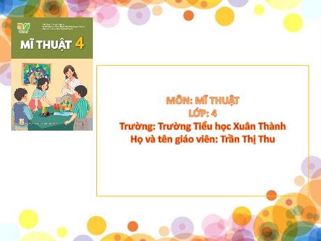 Bài giảng Mĩ thuật 4 Sách Kết nối tri thức - Chủ đề 3: Cảnh đẹp quê hương - Năm học 2023-2024 - Trần Thị Thu