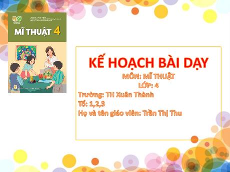 Bài giảng Mĩ thuật 4 Sách Kết nối tri thức - Chủ đề 3: Cảnh đẹp quê hương - Năm học 2024-2025 - Trần Thị Thu