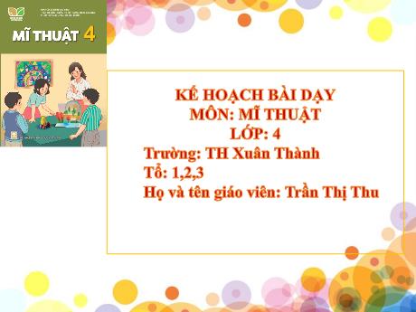 Bài giảng Mĩ thuật 4 Sách Kết nối tri thức - Chủ đề 5: Những kỉ niệm đẹp - Năm học 2024-2025 - Trần Thị Thu