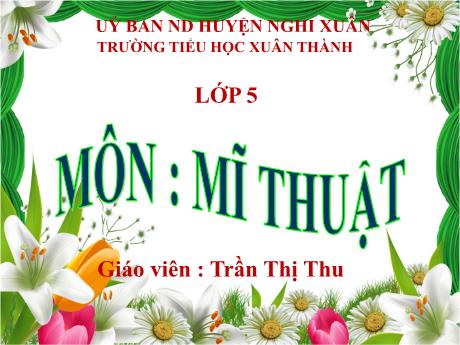 Bài giảng Mĩ thuật 5 - Bài: Âm nhạc và sắc màu (Tiết 1) - Năm học 2023-2024 - Trần Thị Thu