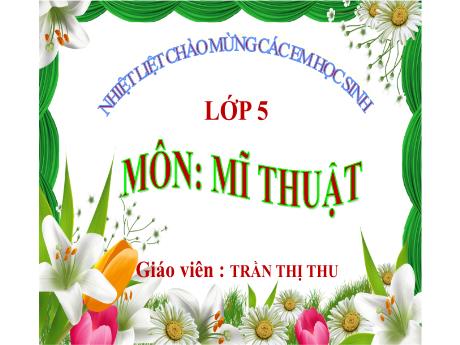 Bài giảng Mĩ thuật 5 - Bài: Sáng tạo với những chiếc lá (Tiết 1) - Năm học 2023-2024 - Trần Thị Thu