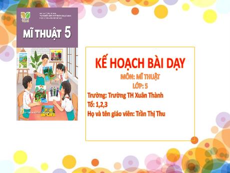 Bài giảng Mĩ thuật 5 Sách Kết nối tri thức - Chủ đề 3: Gia đình - Năm học 2024-2025 - Trần Thị Thu