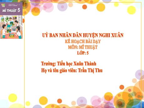 Bài giảng Mĩ thuật 5 Sách Kết nối tri thức - Chủ đề 7: Việt Nam đất nước, con người - Năm học 2024-2025 - Trần Thị Thu