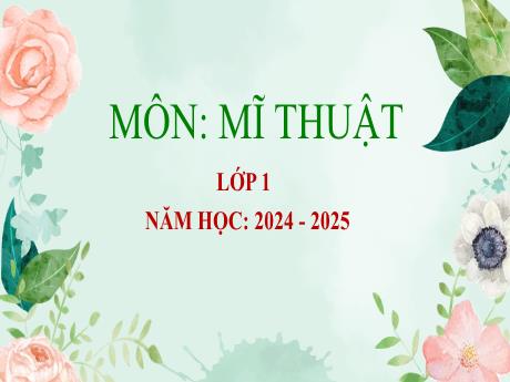 Bài giảng Mĩ thuật Lớp 1 - Chủ đề 5: Màu cơ bản trong mĩ thuật - Năm học 2024-2025 - Trần Thị Thu