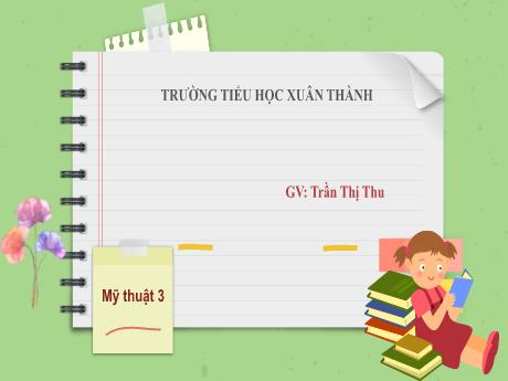 Bài giảng Mĩ thuật Lớp 3 - Chủ đề 6: Biết ơn thầy cô - Năm học 2023-2024 - Trần Thị Thu