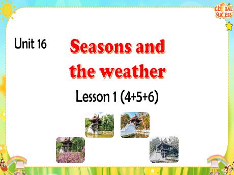Bài giảng Tiếng Anh 5 - Unit 16: Seasons and the weather - Lesson 1 (Tiết 4+5+6) - Nguyễn Thị Lý